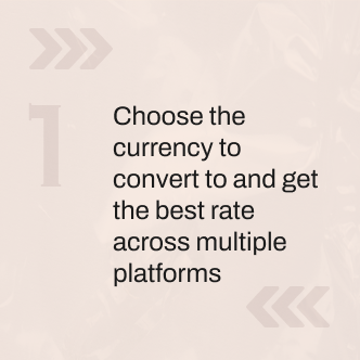 Choose the currency to convert to and get the best rate across multiple platforms