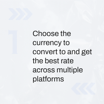 Choose the currency to convert to and get the best rate across multiple platforms